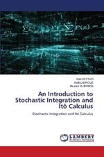 An Introduction to Stochastic Integration and It? Calculus