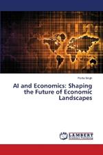 AI and Economics: Shaping the Future of Economic Landscapes