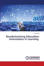 Revolutionizing Education: Innovations in Learning