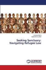 Seeking Sanctuary: Navigating Refugee Law