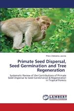 Primate Seed Dispersal, Seed Germination and Tree Regeneration