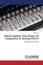 Words Matter: The Power of Linguistics in Society Part II