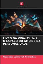 LIVRO DA VIDA. Parte 2. O ESPA?O DO AMOR E DA PERSONALIDADE