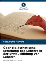 ?ber die ?sthetische Erziehung des Lehrers in der Erstausbildung von Lehrern