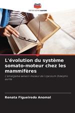 L'?volution du syst?me somato-moteur chez les mammif?res