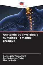 Anatomie et physiologie humaines - I Manuel pratique