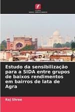 Estudo da sensibiliza??o para a SIDA entre grupos de baixos rendimentos em bairros de lata de Agra