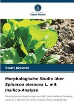 Morphologische Studie ?ber Spinacea oleracea L. mit Insilico-Analyse