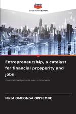 Entrepreneurship, a catalyst for financial prosperity and jobs