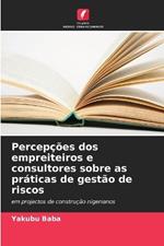 Percep??es dos empreiteiros e consultores sobre as pr?ticas de gest?o de riscos