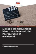 L'image du mouvement blanc dans le miroir de l'?cran russe et occidental