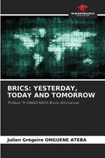 Brics: Yesterday, Today and Tomorrow