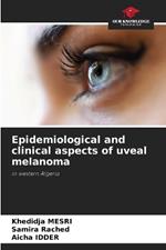 Epidemiological and clinical aspects of uveal melanoma