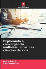 Explorando a converg?ncia multidisciplinar nas ci?ncias da vida