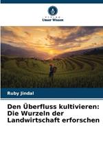 Den ?berfluss kultivieren: Die Wurzeln der Landwirtschaft erforschen