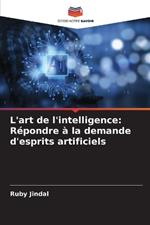 L'art de l'intelligence: R?pondre ? la demande d'esprits artificiels