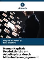 Humankapital: Produktivit?t am Arbeitsplatz durch Mitarbeiterengagement