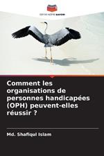 Comment les organisations de personnes handicap?es (OPH) peuvent-elles r?ussir ?