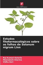 Estudos fitofarmacol?gicos sobre as folhas de Solanum nigrum Linn