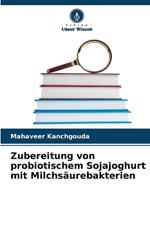 Zubereitung von probiotischem Sojajoghurt mit Milchs?urebakterien