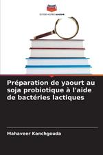 Pr?paration de yaourt au soja probiotique ? l'aide de bact?ries lactiques