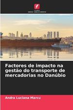 Factores de impacto na gest?o do transporte de mercadorias no Dan?bio