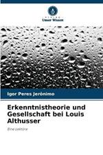Erkenntnistheorie und Gesellschaft bei Louis Althusser