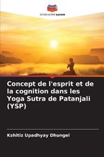 Concept de l'esprit et de la cognition dans les Yoga Sutra de Patanjali (YSP)