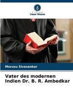 Vater des modernen Indien Dr. B. R. Ambedkar