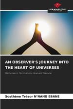 An Observer's Journey Into the Heart of Universes