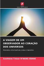 A Viagem de Um Observador Ao Cora??o DOS Universos