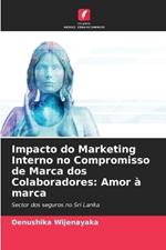 Impacto do Marketing Interno no Compromisso de Marca dos Colaboradores: Amor ? marca