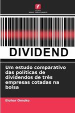 Um estudo comparativo das pol?ticas de dividendos de tr?s empresas cotadas na bolsa