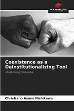 Coexistence as a Deinstitutionalizing Tool