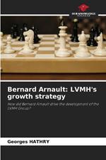 Bernard Arnault: LVMH's growth strategy