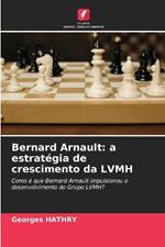 Bernard Arnault: a estrat?gia de crescimento da LVMH