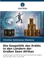 Die Geopolitik des Erd?ls in den L?ndern der Gro?en Seen Afrikas