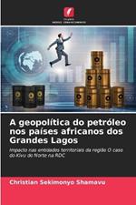 A geopol?tica do petr?leo nos pa?ses africanos dos Grandes Lagos