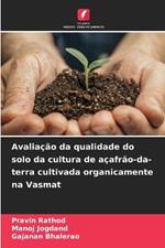 Avalia??o da qualidade do solo da cultura de a?afr?o-da-terra cultivada organicamente na Vasmat