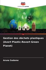 Gestion des d?chets plastiques (Avert Plastic-Revert Green Planet)