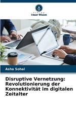 Disruptive Vernetzung: Revolutionierung der Konnektivit?t im digitalen Zeitalter