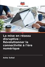 La mise en r?seau disruptive: R?volutionner la connectivit? ? l'?re num?rique