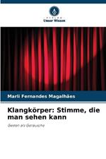 Klangk?rper: Stimme, die man sehen kann