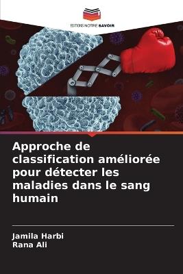 Approche de classification am?lior?e pour d?tecter les maladies dans le sang humain - Jamila Harbi,Rana Ali - cover