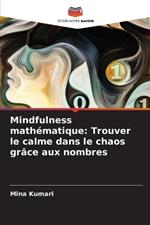 Mindfulness math?matique: Trouver le calme dans le chaos gr?ce aux nombres