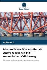 Mechanik der Werkstoffe mit Ansys Workench Mit numerischer Validierung