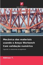 Mec?nica dos materiais usando o Ansys Workench Com valida??o num?rica