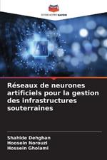 R?seaux de neurones artificiels pour la gestion des infrastructures souterraines