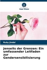 Jenseits der Grenzen: Ein umfassender Leitfaden zur Gendersensibilisierung