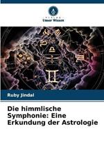 Die himmlische Symphonie: Eine Erkundung der Astrologie